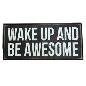 BOX SIGN  WAKE UP AND BE AWESOME  6.5 X 3 X 1.75 Inches PRIMITIVES BY KATHY